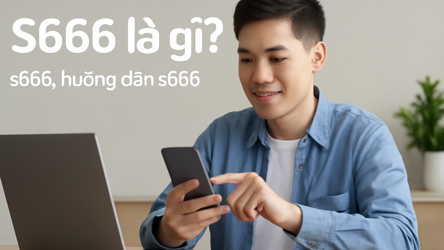 S666 - Nền tảng giải trí trực tuyến hàng đầu và cách sử dụng hiệu quả
