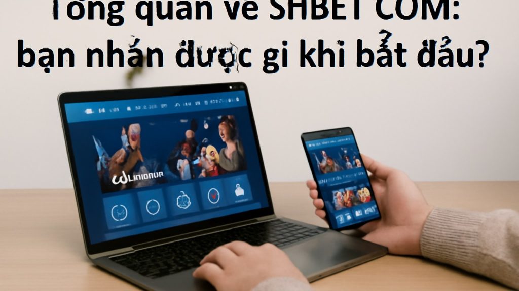 Minh họa: Tổng quan về SHBET COM: bạn nhận được gì khi bắt đầu?